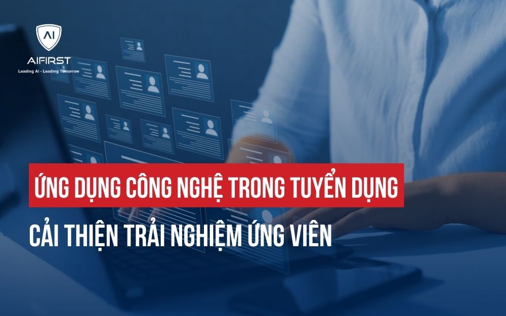 ỨNG DỤNG CÔNG NGHỆ TRONG TUYỂN DỤNG CẢI THIỆN TRẢI NGHIỆM ỨNG VIÊN